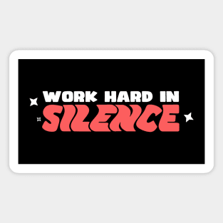 Work Hard in Silence Magnet